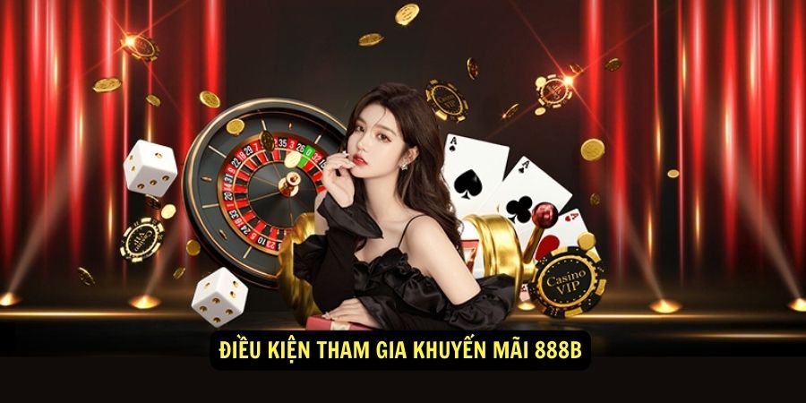Khuyến Mãi 888b Siêu Ưu Đãi Mỗi Ngày 2 Điều kiện tham gia khuyến mãi 888b