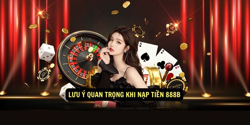 Nạp Tiền 888b Qua Ví Điện Tử Hướng Dẫn Nạp Tiền Đơn Giản 2 Lưu ý quan trọng khi nạp tiền 888b
