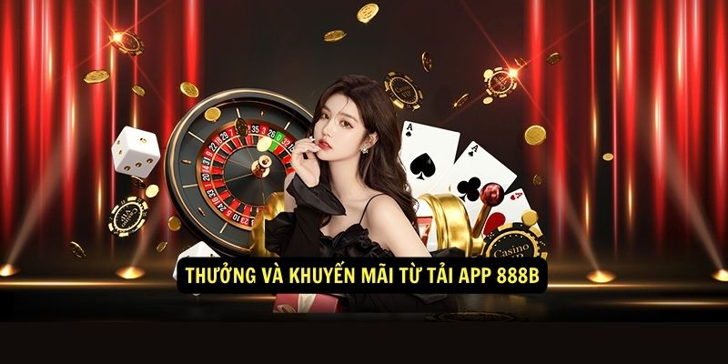 Tải App 888b - Nhiều sự kiện, giải đấu hấp dẫn 3 Thưởng và khuyến mãi từ tải app 888b