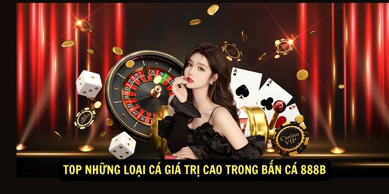 Bắn Cá 888b - Bắn Cá Đổi Thưởng Siêu Hấp Dẫn 3 Top những loại cá giá trị cao trong Bắn Cá 888b