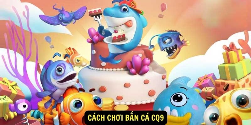 Bắn cá CQ9 888b : Giới thiệu chung 5 Cách chơi Bắn cá CQ9