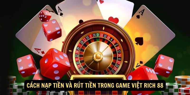 Game Việt Rich 88: Giới thiệu chung 6 Cach nap tien va rut tien trong Game Viet Rich 88