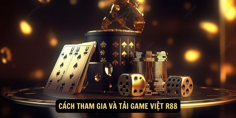 Game Việt R88: Giới thiệu chung 5 Cách tham gia và tải Game Việt R88